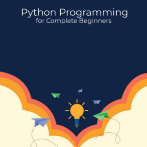 Python Programming for Complete Beginners